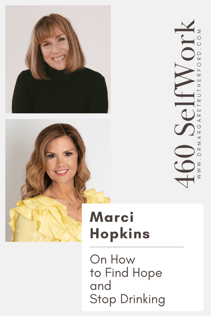 460 SelfWork: Marci Hopkins On How to Find Hope and Stop Drinking